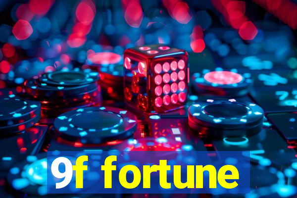 9f fortune