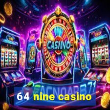 64 nine casino