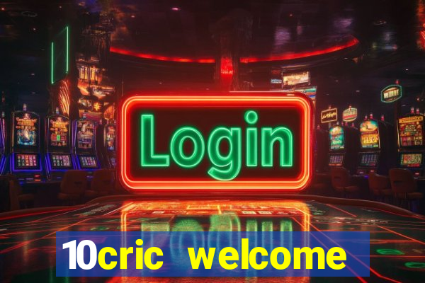 10cric welcome casino bonus