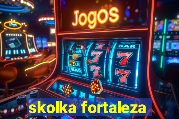 skolka fortaleza