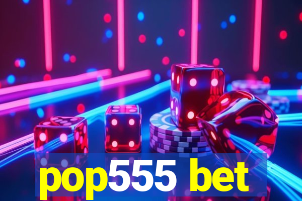 pop555 bet