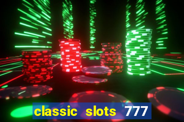 classic slots 777 paga mesmo