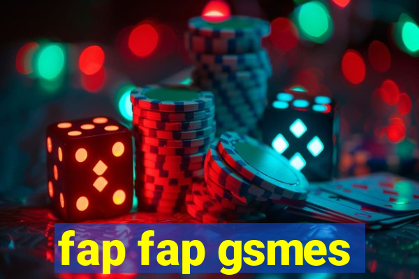 fap fap gsmes