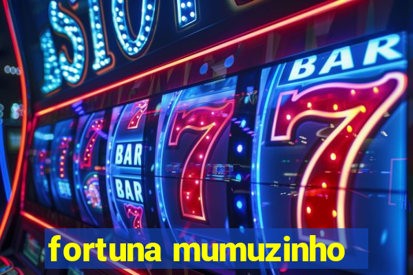 fortuna mumuzinho