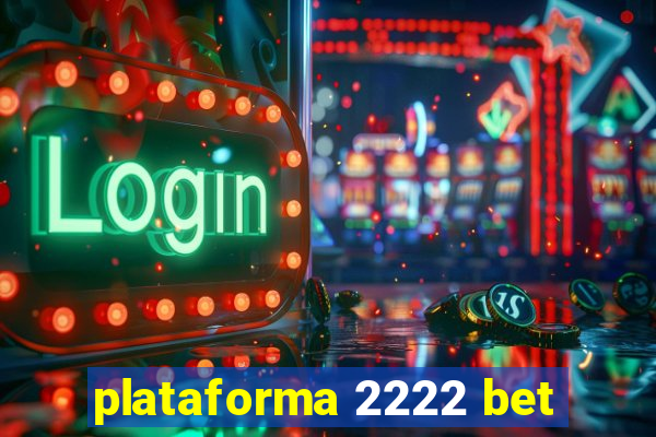 plataforma 2222 bet