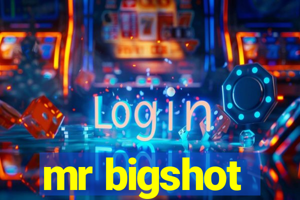 mr bigshot