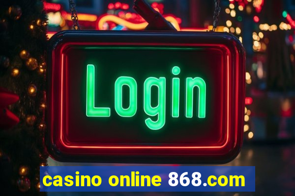 casino online 868.com