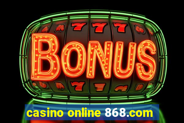 casino online 868.com