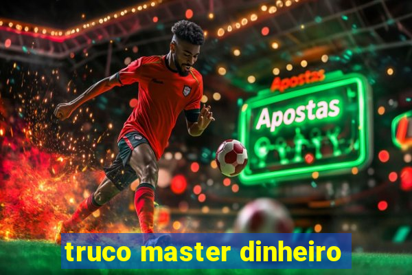 truco master dinheiro