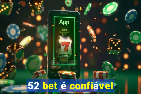 52 bet é confiável