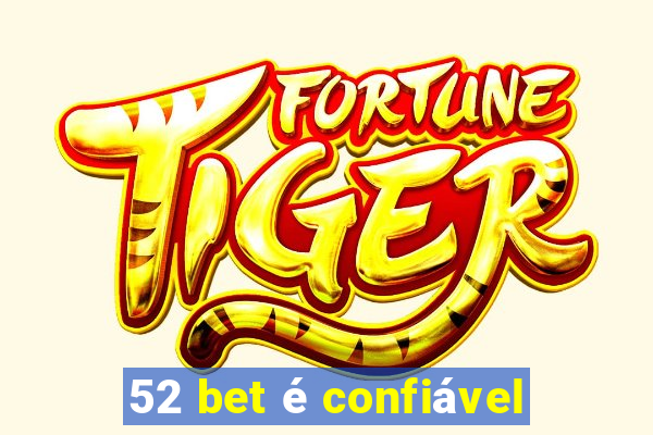 52 bet é confiável