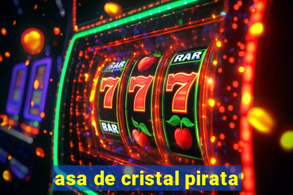 asa de cristal pirata