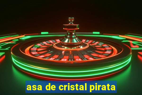 asa de cristal pirata