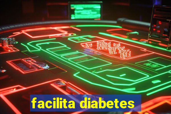 facilita diabetes