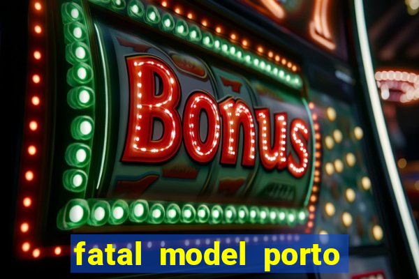 fatal model porto belo sc