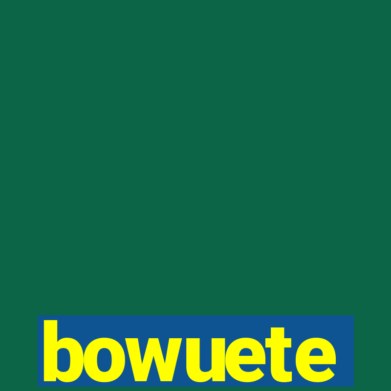 bowuete