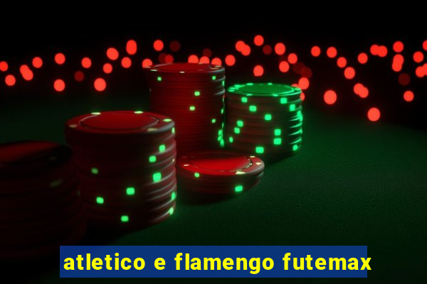 atletico e flamengo futemax