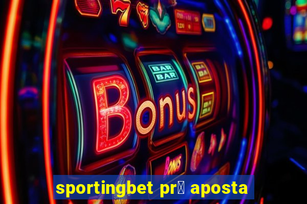 sportingbet pr茅 aposta