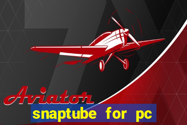 snaptube for pc windows 7