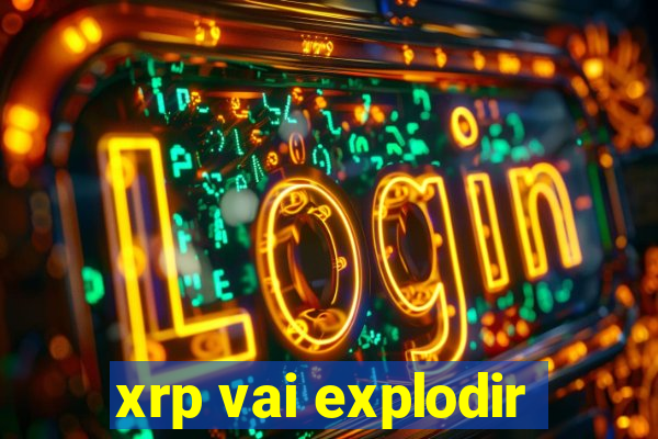 xrp vai explodir