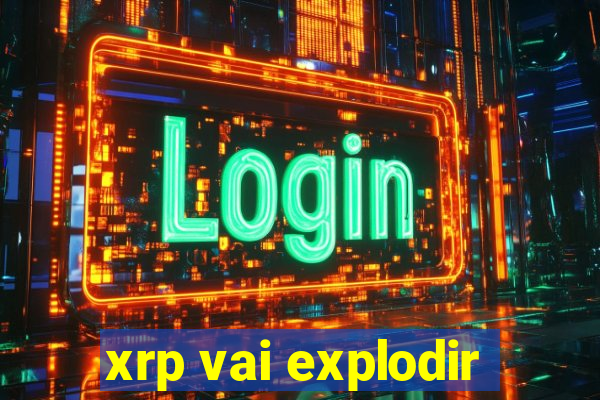 xrp vai explodir