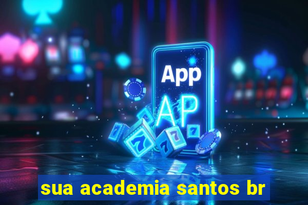 sua academia santos br