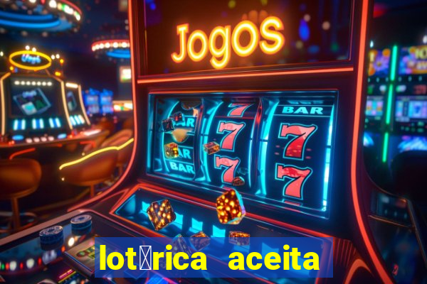 lot茅rica aceita pix para jogos