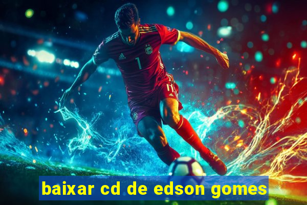 baixar cd de edson gomes