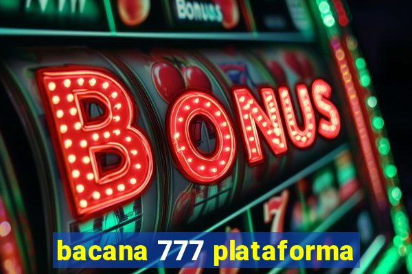 bacana 777 plataforma