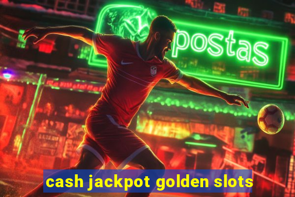 cash jackpot golden slots