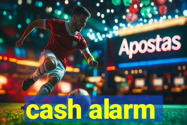 cash alarm