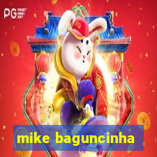 mike baguncinha