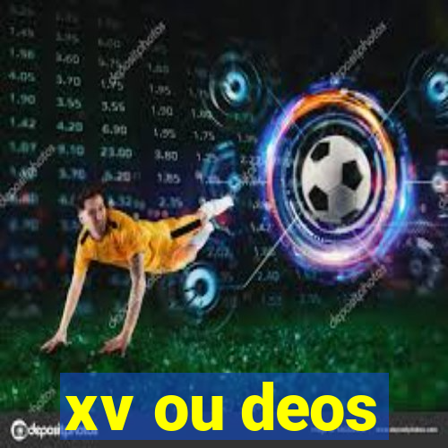 xv ou deos