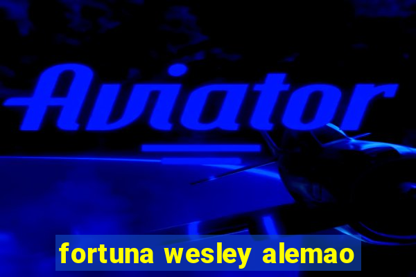 fortuna wesley alemao