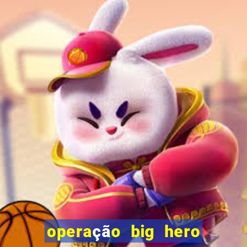 operação big hero assistir online