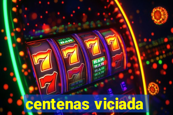 centenas viciada