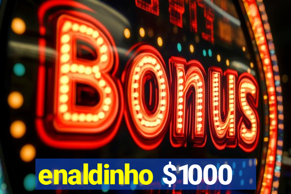 enaldinho $1000