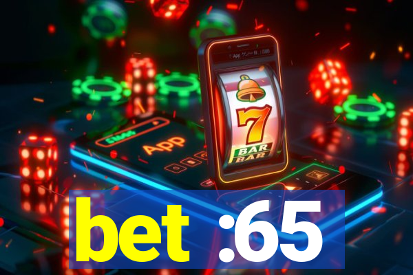 bet :65