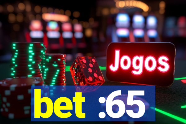 bet :65