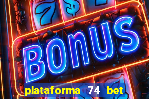 plataforma 74 bet 茅 confi谩vel