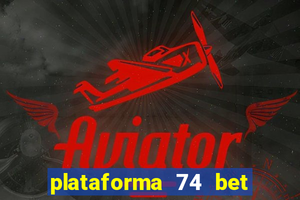 plataforma 74 bet 茅 confi谩vel