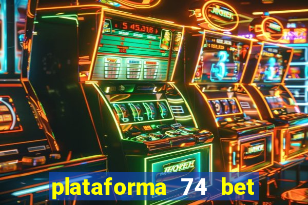 plataforma 74 bet 茅 confi谩vel