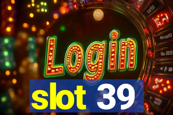 slot 39