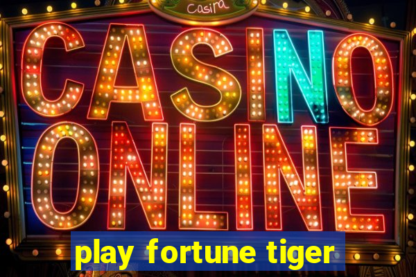 play fortune tiger