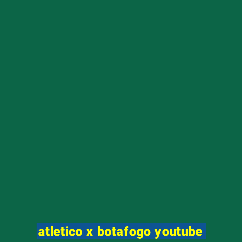 atletico x botafogo youtube