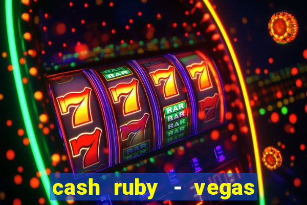 cash ruby - vegas slots casino