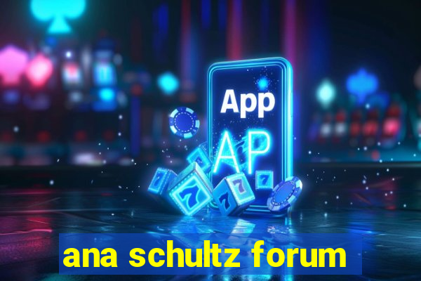 ana schultz forum