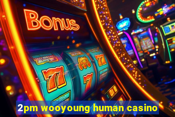 2pm wooyoung human casino