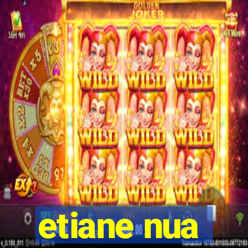 etiane nua