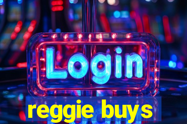 reggie buys